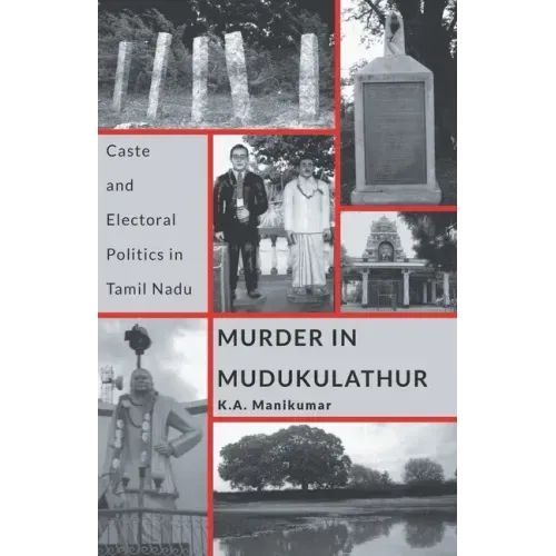 Murder in Mudukulathur: Caste and Electoral Politics in Tamil Nadu