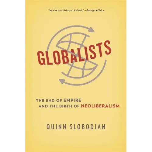 Globalists: The End of Empire and the Birth of Neoliberalism