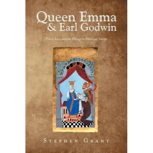 Queen Emma & Earl Godwin: Power, Love and the Vikings in Medieval Europe