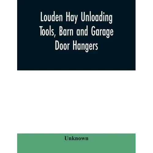 Louden hay unloading tools, barn and garage door hangers, dairy barn equipment, litter, feed, merchandise, and milk can carriers, horse stable equipme