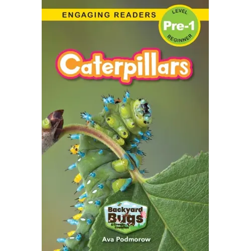Caterpillars: Backyard Bugs and Creepy-Crawlies (Engaging Readers, Level Pre-1)
