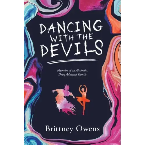 Dancing with the Devils: Memoirs of an Alcoholic, Drug-Addicted Family
