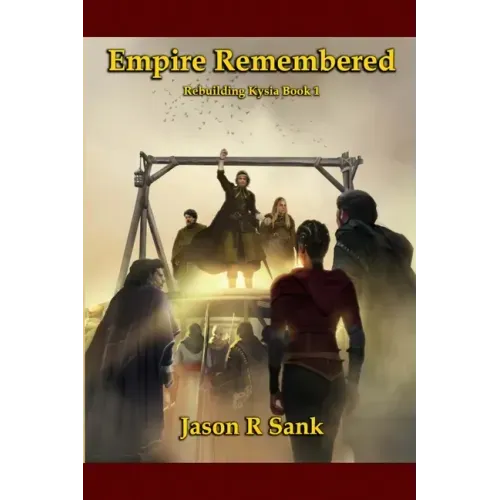 Empire Remembered: Rebuilding Kysia Book 1