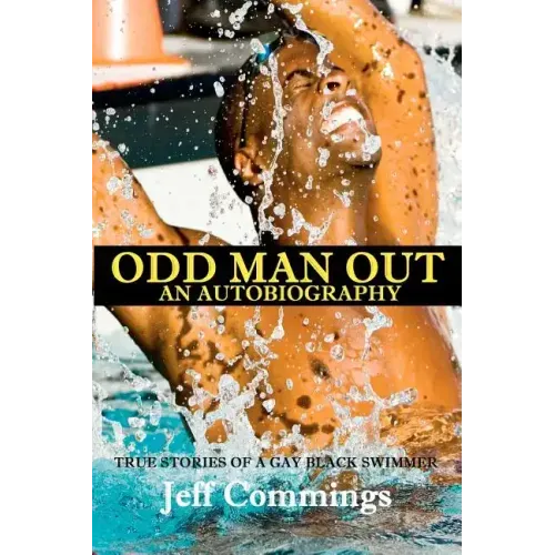 Odd Man Out: An Autobiography: True Stories of a Gay Black Swimmer