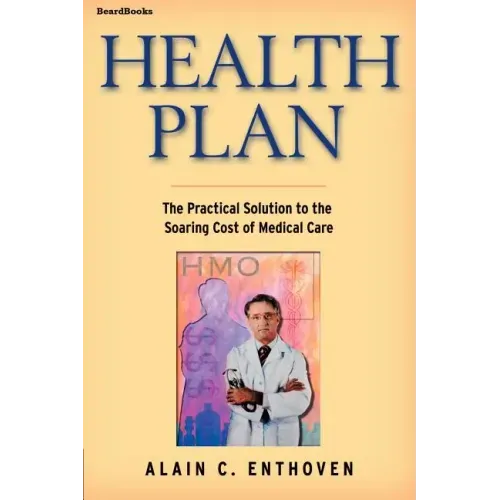 Health Plan: The Practical Solution to the Soaring Cost of Medical Care