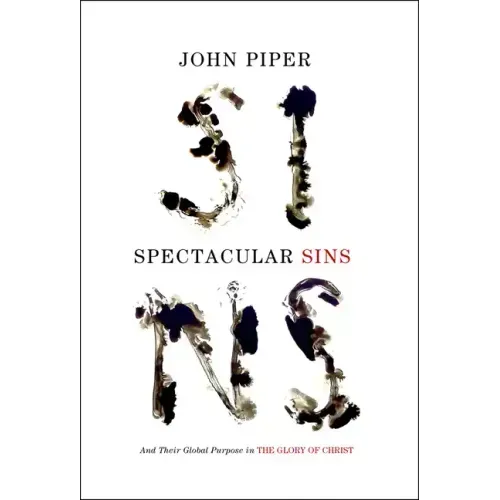 Spectacular Sins: And Their Global Purpose in the Glory of Christ (Redesign)
