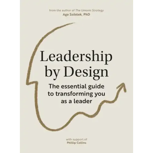 Leadership by Design: The Essential Guide to Transforming You as a Leader