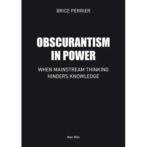 Obscurantism in Power: When Mainstream Thinking Hinders Knowledge