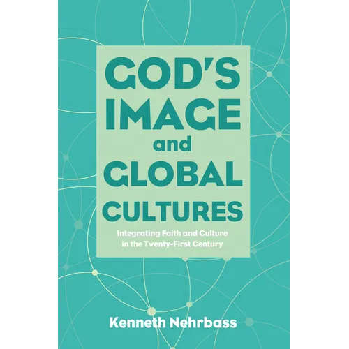 God's Image and Global Cultures: Integrating Faith and Culture in the Twenty-First Century
