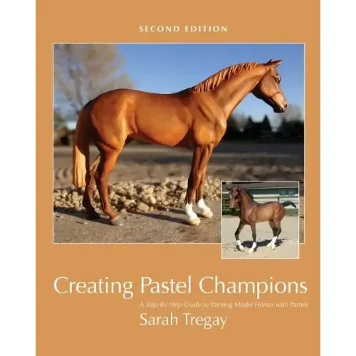 Creating Pastel Champions: A Step-By-Step Guide to Painting Model Horses with Pastels