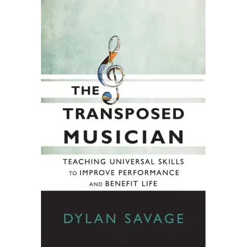 The Transposed Musician: Teaching Universal Skills to Improve Performance and Benefit Life