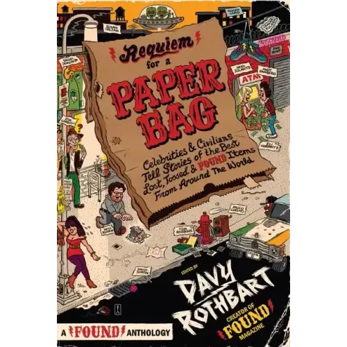 Requiem for a Paper Bag: Celebrities and Civilians Tell Stories of the Best Lost, Tossed, and Found Items from Around the World