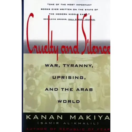 Cruelty and Silence: War, Tyranny, Uprising, and the Arab World