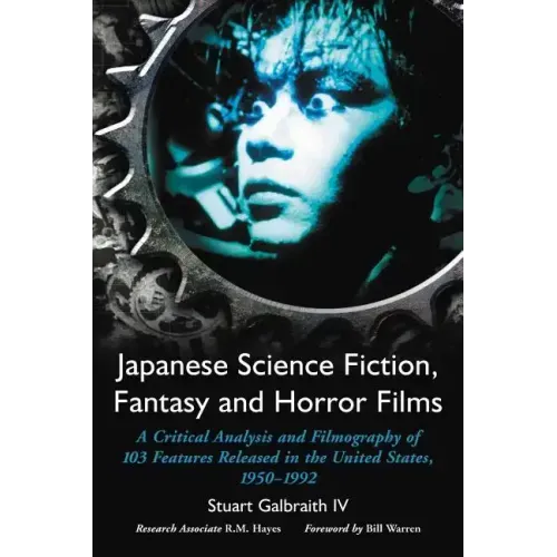 Japanese Science Fiction, Fantasy and Horror Films: A Critical Analysis and Filmography of 103 Features Released in the United States, 1950-1992