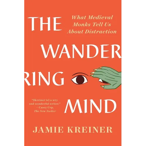 The Wandering Mind: What Medieval Monks Tell Us about Distraction