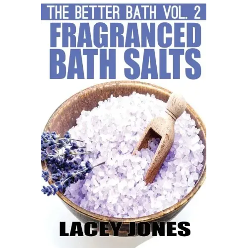 The Better Bath vol. 2: Fragranced Bath Salts