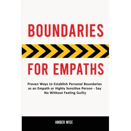 Boundaries for Empaths: Proven Ways to Establish Personal Boundaries as an Empath or Highly Sensitive Person - Say No Without Feeling Guilty