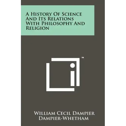 A History of Science and Its Relations with Philosophy and Religion