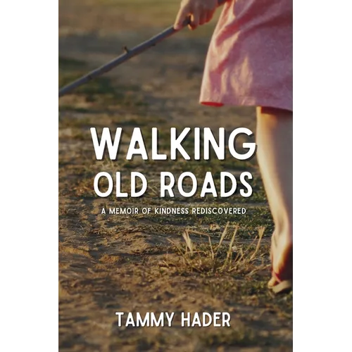 Walking Old Roads: A Memoir of Kindness Rediscovered - Paperback