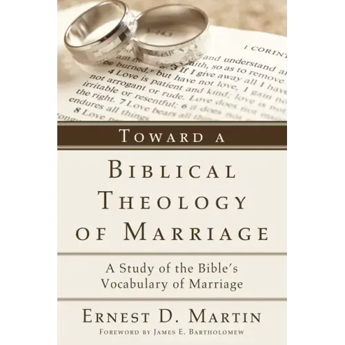 Toward a Biblical Theology of Marriage: A Study of the Bible's Vocabulary of Marriage