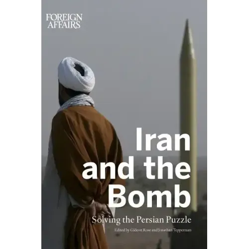 Iran and the Bomb: Solving the Persian Puzzle