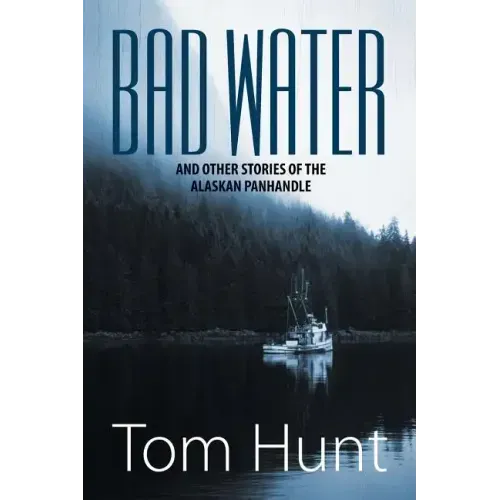 Bad Water and Other Stories of the Alaskan Panhandle