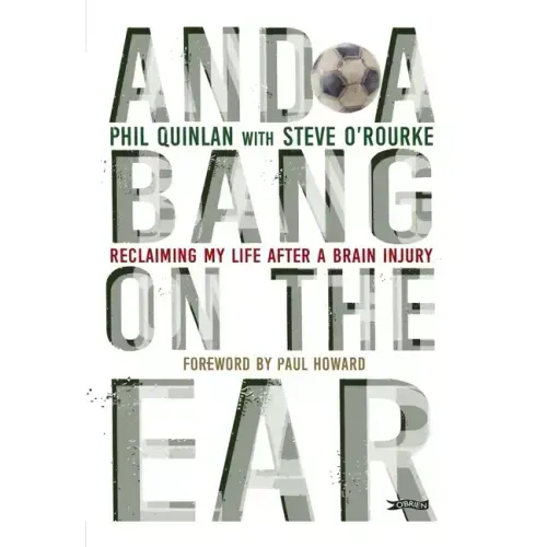 And a Bang on the Ear: Reclaiming My Life After a Brain Injury