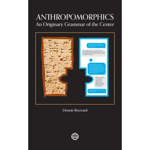 Anthropomorphics: An Originary Grammar of the Center