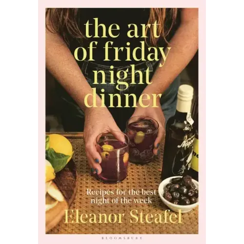 The Art of Friday Night Dinner: Recipes for the Best Night of the Week