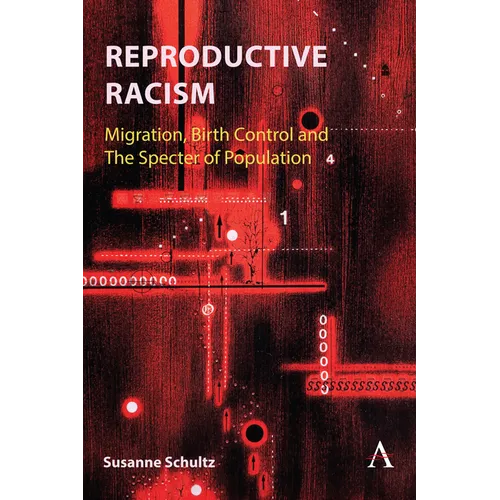 Reproductive Racism: Migration, Birth Control and the Specter of Population