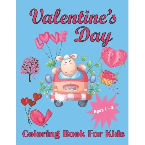 Valentine's Day Coloring Book For Kids Aged 1-8: Valentine's Heats, Sweets, Treats, Animals and quotes, simple and easy to color images for kids.