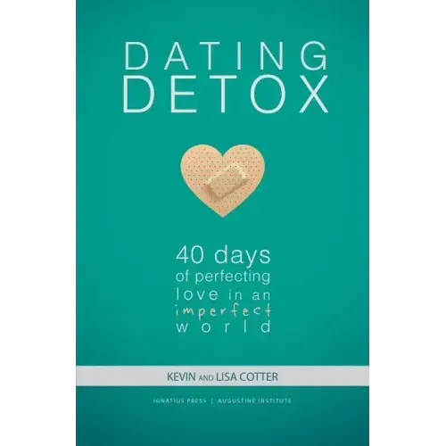 Dating Detox: 40 Days of Perfecting Love in an Imperfect World