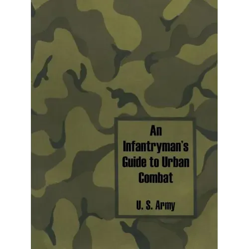 An Infantryman's Guide to Urban Combat