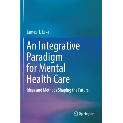 An Integrative Paradigm for Mental Health Care: Ideas and Methods Shaping the Future