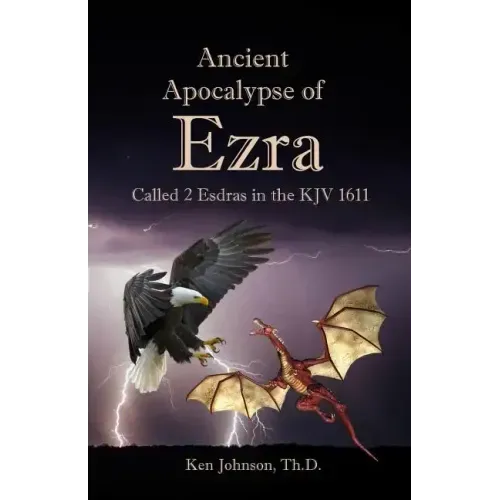 Ancient Apocalypse of Ezra: Called 2 Esdras in the KJV 1611