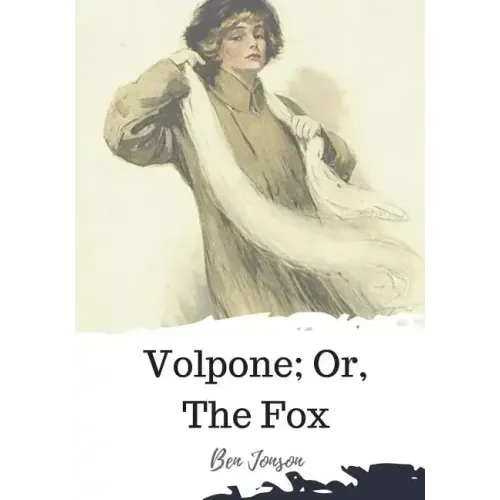 Volpone; Or, The Fox