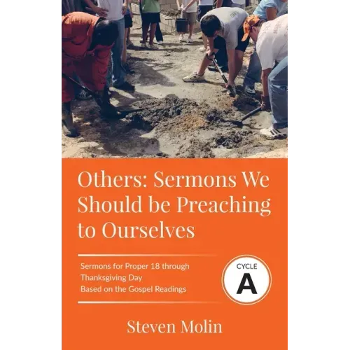 OTHERS Sermons we should be Preaching to Ourselves: Cycle A Sermons for Proper 18 - Thanksgiving Based on the Gospel Texts