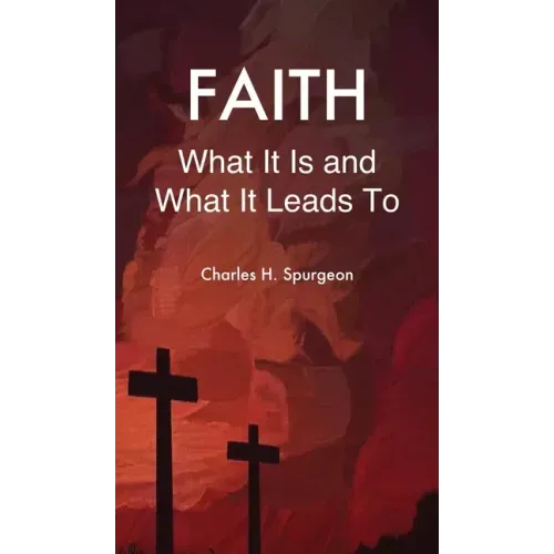 Faith: What It Is and What It Leads To