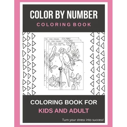 Color By Number Coloring Book: Coloring Book For Kids And Adult Turn your stress into success!