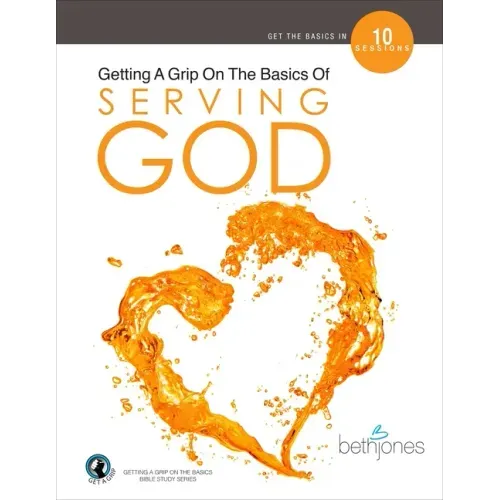 Getting a Grip on the Basics of Serving God
