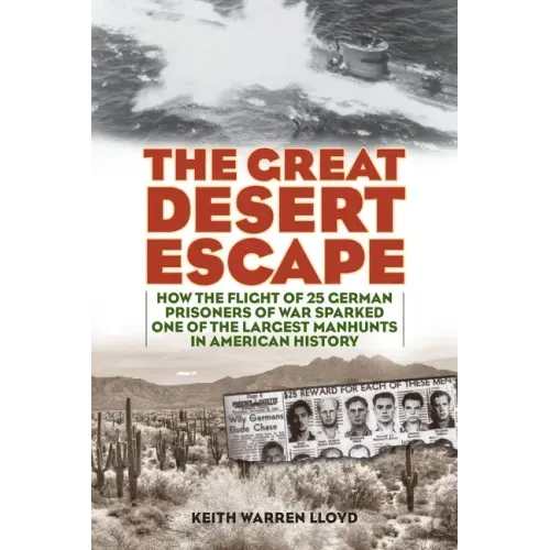 The Great Desert Escape: How the Flight of 25 German Prisoners of War Sparked One of the Largest Manhunts in American History