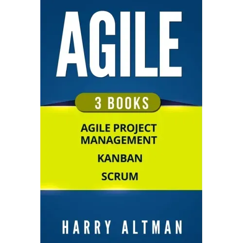 Agile: The Bible: 3 Manuscripts - Agile Project Management, Kanban & Scrum