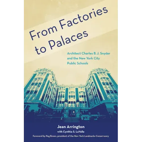 From Factories to Palaces: Architect Charles B. J. Snyder and the New York City Public Schools