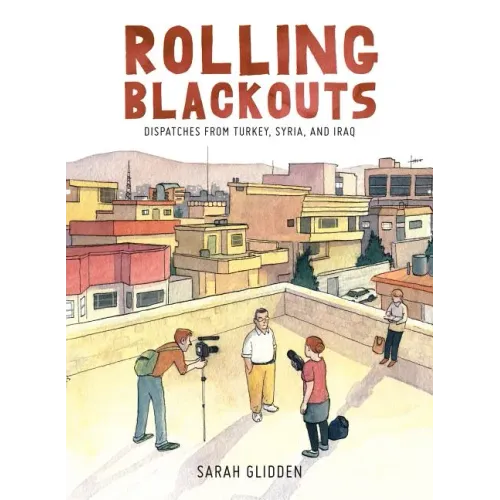 Rolling Blackouts: Dispatches from Turkey, Syria, and Iraq