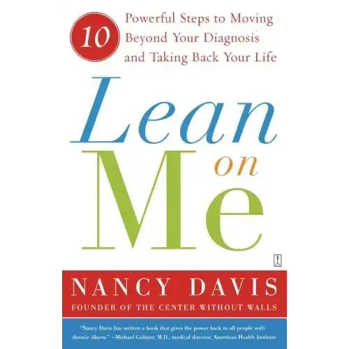 Lean on Me: 10 Powerful Steps to Moving Beyond Your Diagnosis and Taking Back Your Life