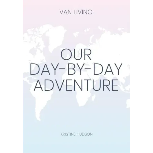 Van Living: Our Day-By-Day Adventure