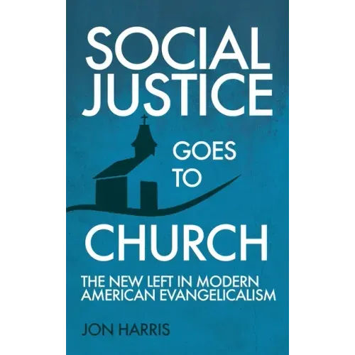Social Justice Goes To Church: The New Left in Modern American Evangelicalism