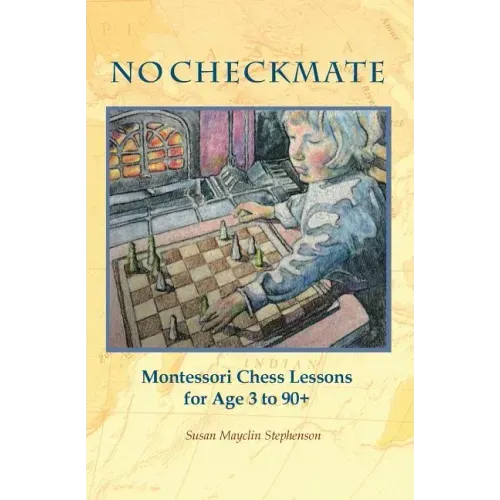NO CHECKMATE, Montessori Chess Lessons for Age 3-90+