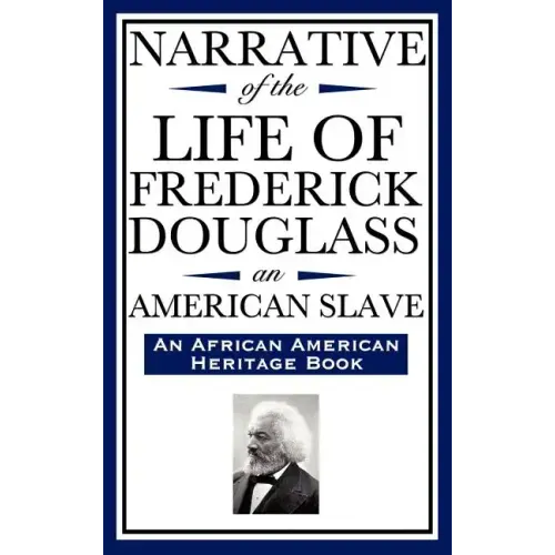 Narrative of the Life of Frederick Douglass, an American Slave: Written by Himself (an African American Heritage Book)
