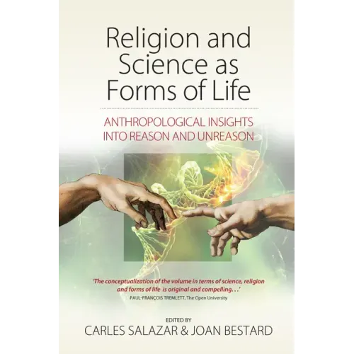 Religion and Science as Forms of Life: Anthropological Insights Into Reason and Unreason